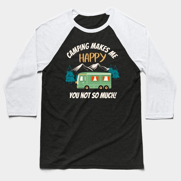 Camping Makes Me Happy Funny Camper Baseball T-Shirt by Foxxy Merch